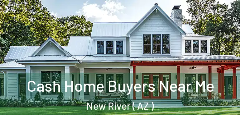  Cash Home Buyers Near Me New River ( AZ )