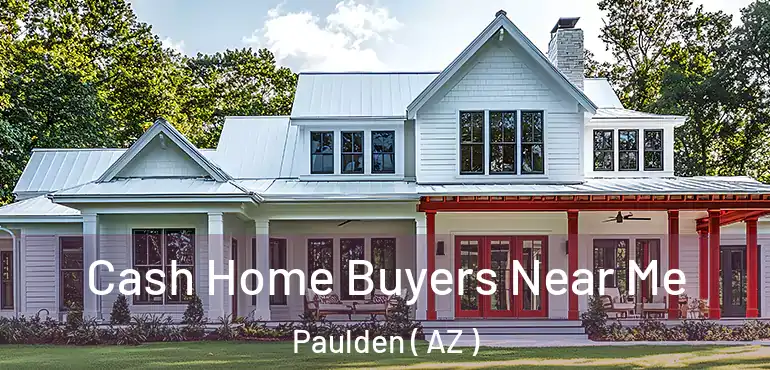  Cash Home Buyers Near Me Paulden ( AZ )
