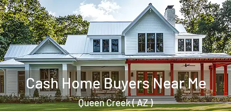  Cash Home Buyers Near Me Queen Creek ( AZ )