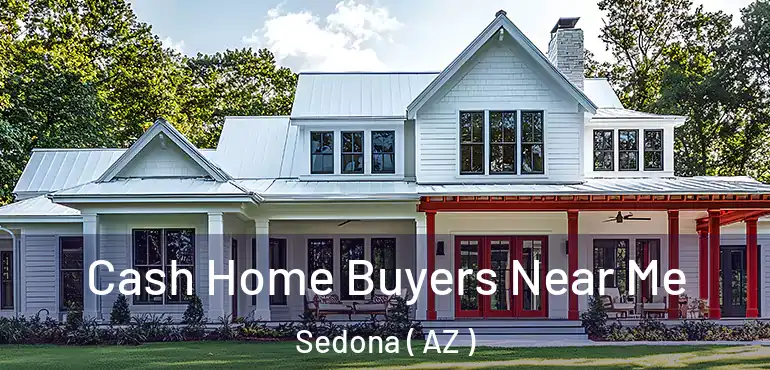  Cash Home Buyers Near Me Sedona ( AZ )