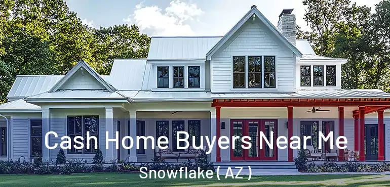  Cash Home Buyers Near Me Snowflake ( AZ )