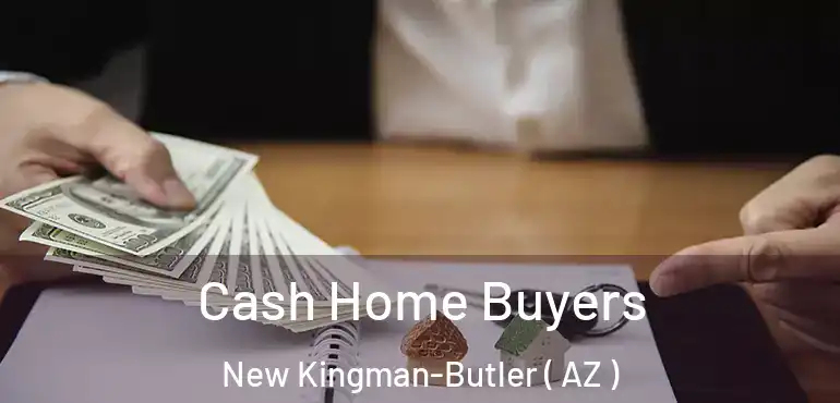  Cash Home Buyers New Kingman-Butler ( AZ )