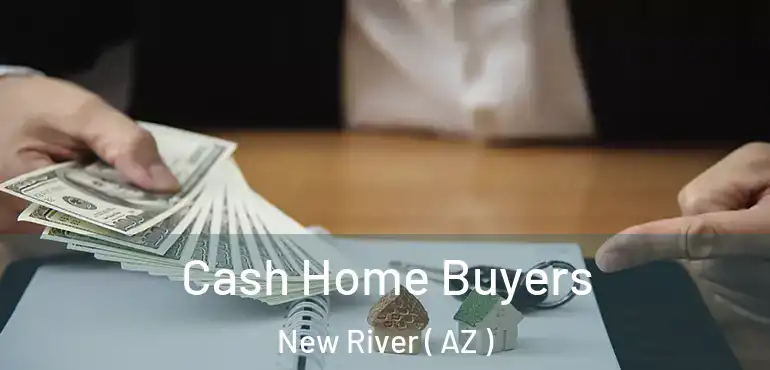  Cash Home Buyers New River ( AZ )