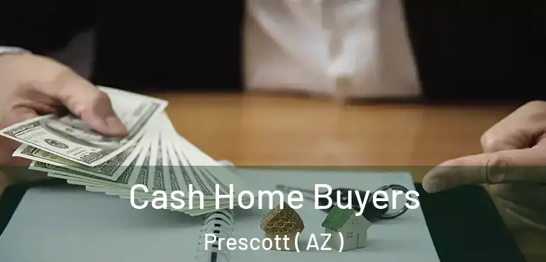  Cash Home Buyers Prescott ( AZ )