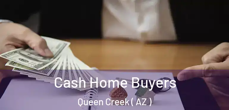  Cash Home Buyers Queen Creek ( AZ )