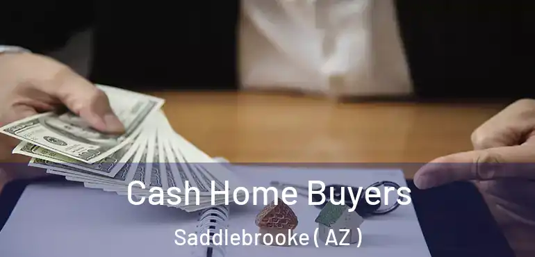  Cash Home Buyers Saddlebrooke ( AZ )