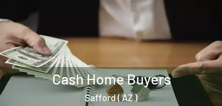  Cash Home Buyers Safford ( AZ )