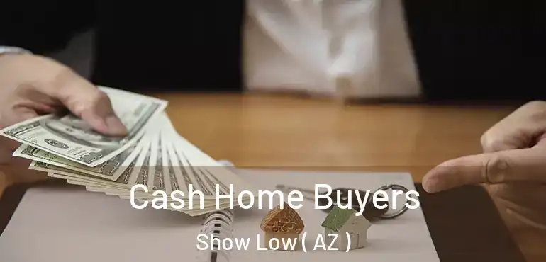  Cash Home Buyers Show Low ( AZ )