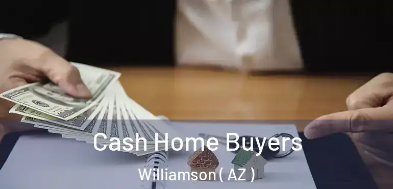  Cash Home Buyers Williamson ( AZ )