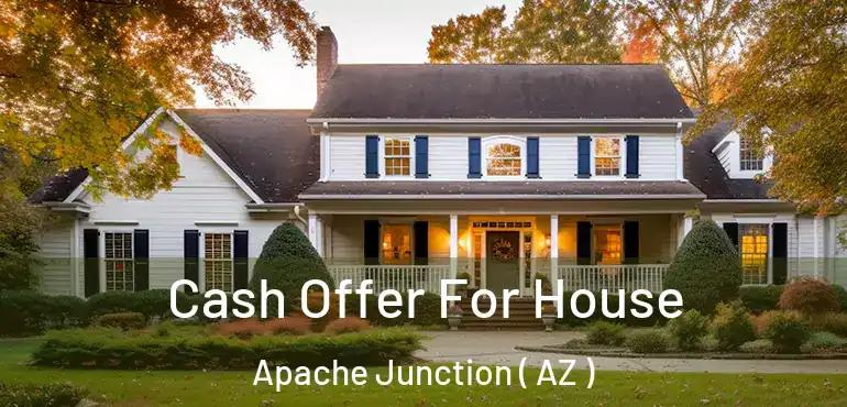  Cash Offer For House Apache Junction ( AZ )