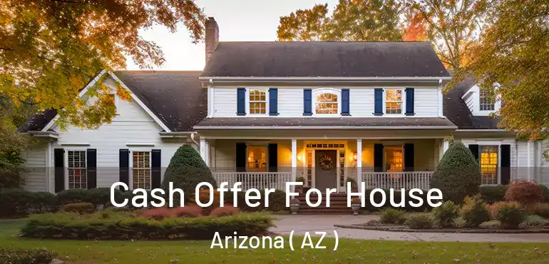  Cash Offer For House Arizona ( AZ )