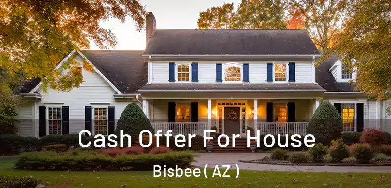  Cash Offer For House Bisbee ( AZ )