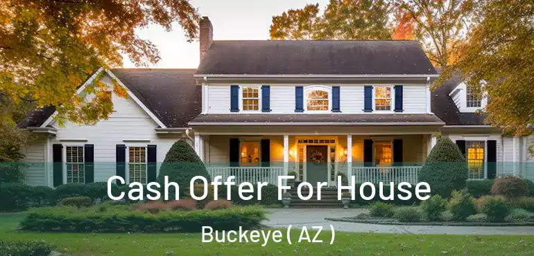  Cash Offer For House Buckeye ( AZ )