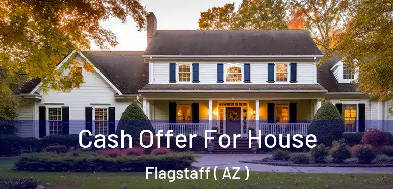  Cash Offer For House Flagstaff ( AZ )