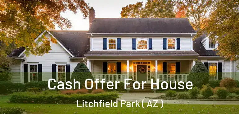  Cash Offer For House Litchfield Park ( AZ )