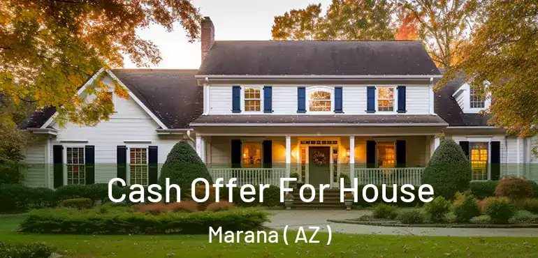  Cash Offer For House Marana ( AZ )