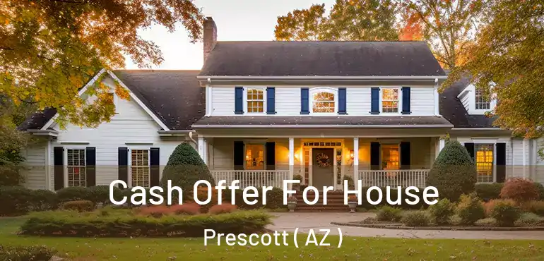  Cash Offer For House Prescott ( AZ )