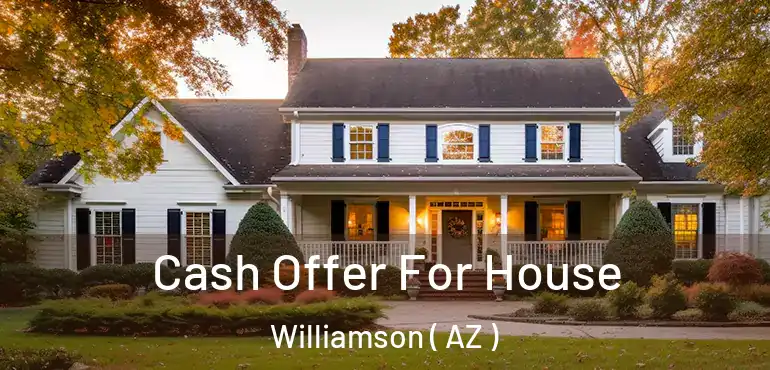  Cash Offer For House Williamson ( AZ )