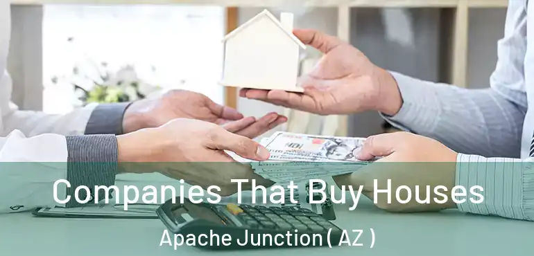  Companies That Buy Houses Apache Junction ( AZ )