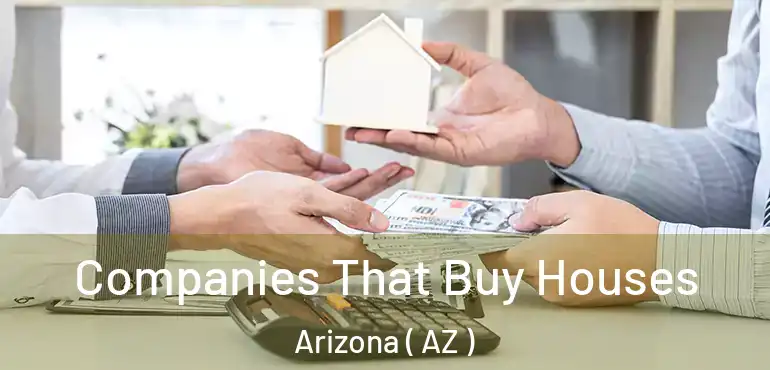  Companies That Buy Houses Arizona ( AZ )