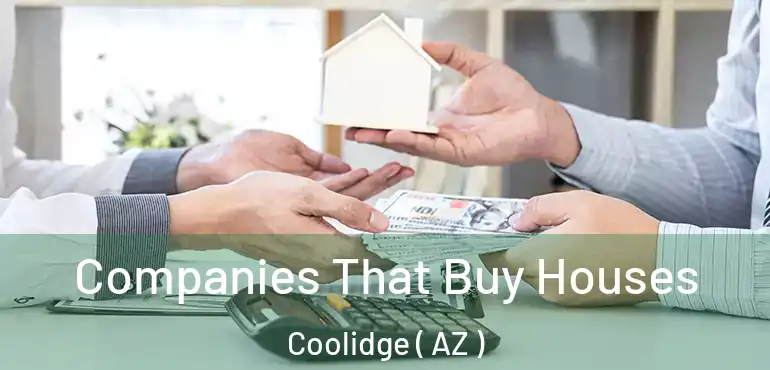  Companies That Buy Houses Coolidge ( AZ )