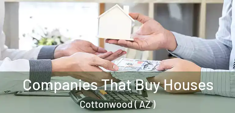  Companies That Buy Houses Cottonwood ( AZ )
