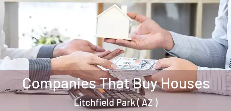  Companies That Buy Houses Litchfield Park ( AZ )