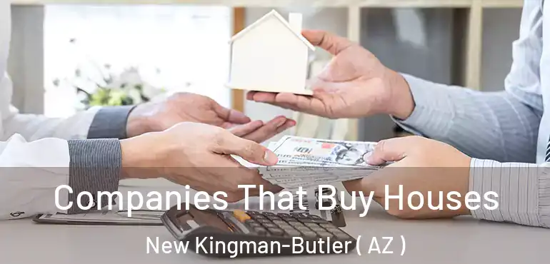  Companies That Buy Houses New Kingman-Butler ( AZ )