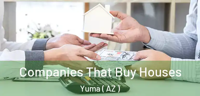  Companies That Buy Houses Yuma ( AZ )
