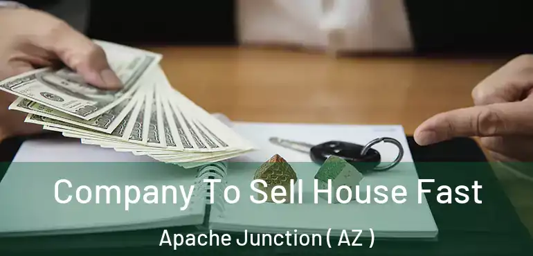  Company To Sell House Fast Apache Junction ( AZ )