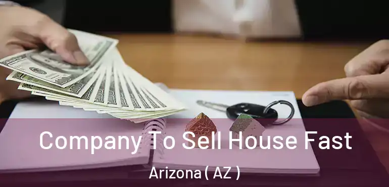  Company To Sell House Fast Arizona ( AZ )