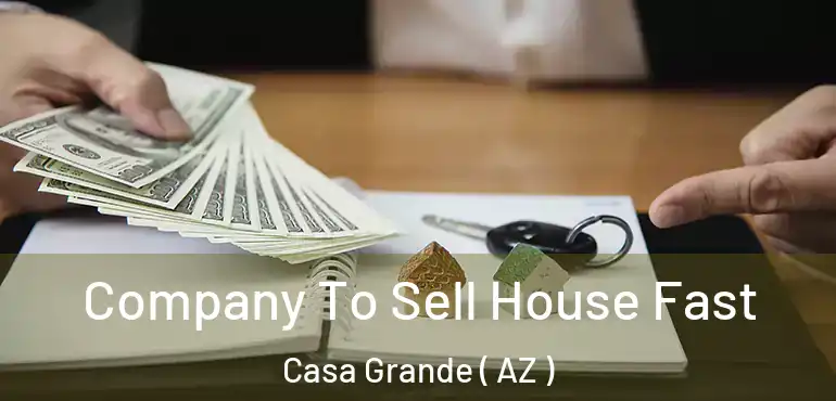  Company To Sell House Fast Casa Grande ( AZ )