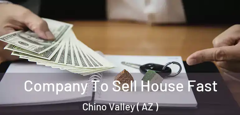  Company To Sell House Fast Chino Valley ( AZ )