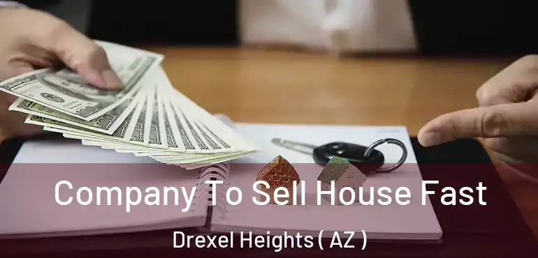  Company To Sell House Fast Drexel Heights ( AZ )