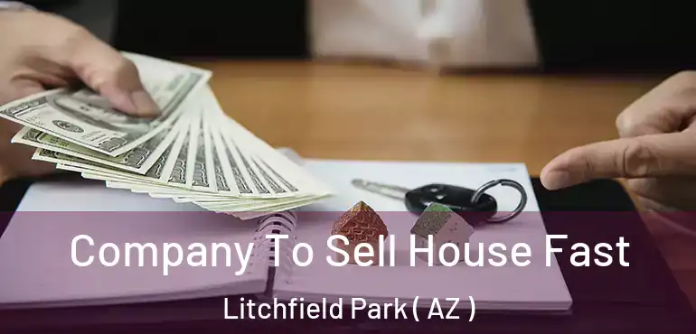 Company To Sell House Fast Litchfield Park ( AZ )