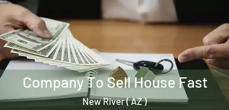  Company To Sell House Fast New River ( AZ )