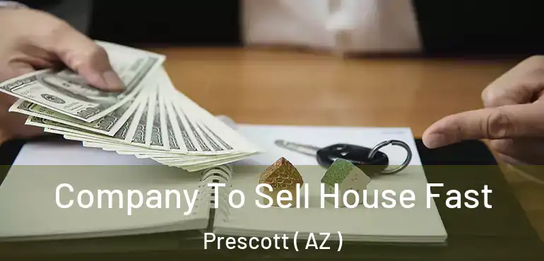  Company To Sell House Fast Prescott ( AZ )