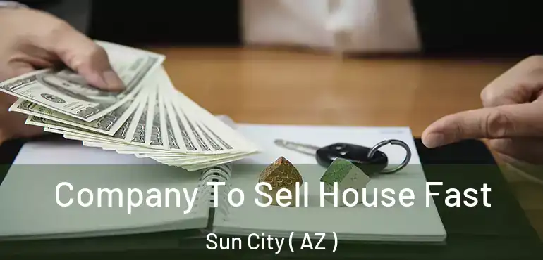  Company To Sell House Fast Sun City ( AZ )