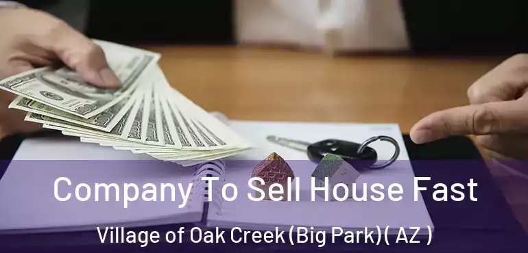  Company To Sell House Fast Village of Oak Creek (Big Park) ( AZ )