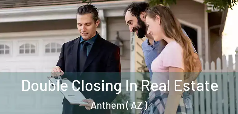  Double Closing In Real Estate Anthem ( AZ )