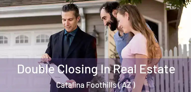  Double Closing In Real Estate Catalina Foothills ( AZ )