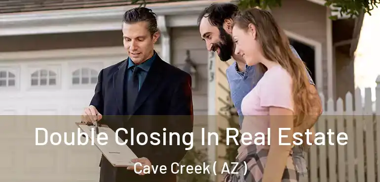  Double Closing In Real Estate Cave Creek ( AZ )