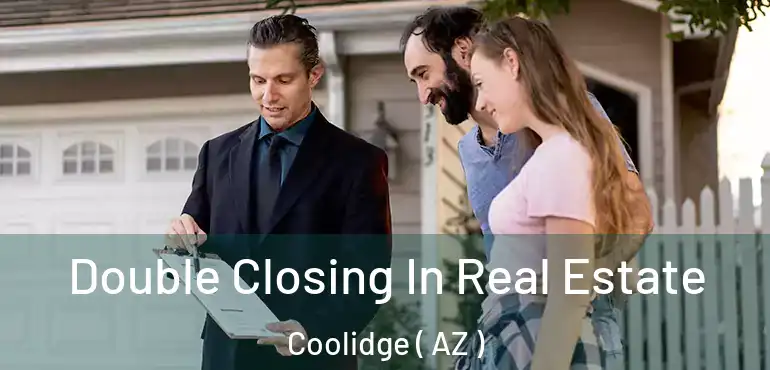  Double Closing In Real Estate Coolidge ( AZ )