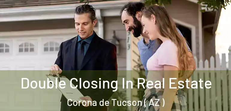  Double Closing In Real Estate Corona de Tucson ( AZ )