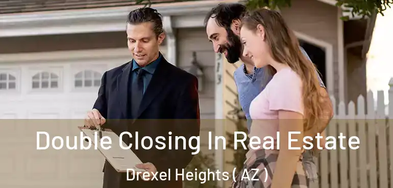  Double Closing In Real Estate Drexel Heights ( AZ )