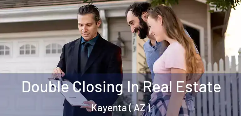  Double Closing In Real Estate Kayenta ( AZ )