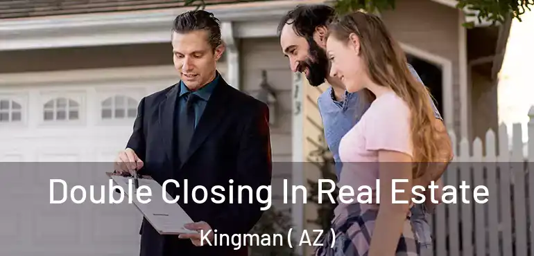  Double Closing In Real Estate Kingman ( AZ )