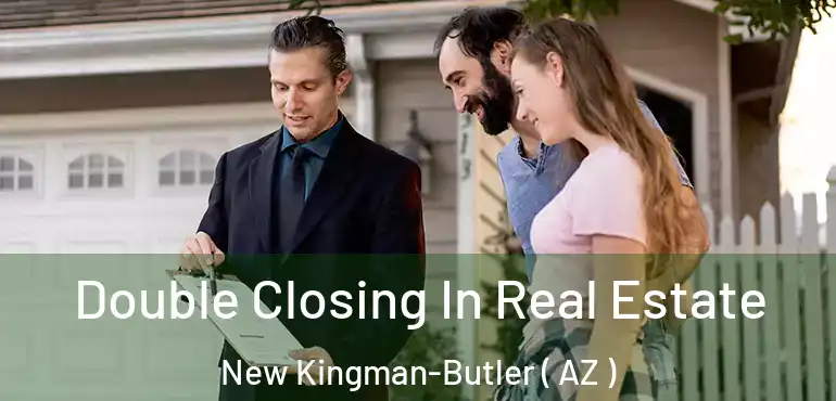  Double Closing In Real Estate New Kingman-Butler ( AZ )