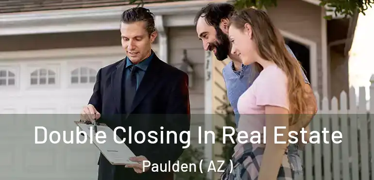  Double Closing In Real Estate Paulden ( AZ )