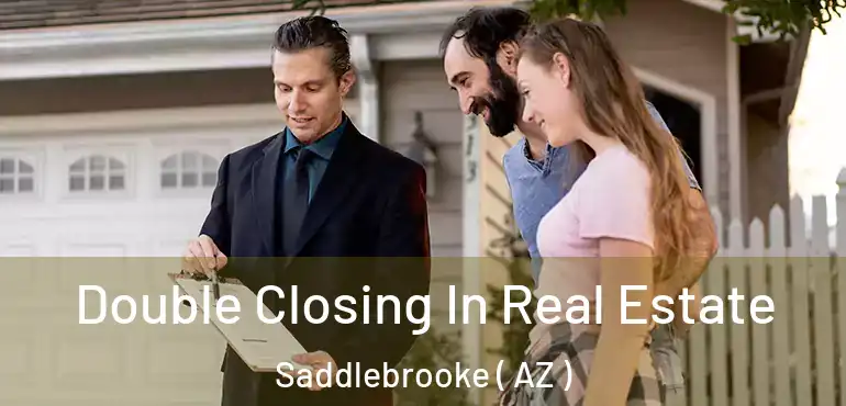  Double Closing In Real Estate Saddlebrooke ( AZ )